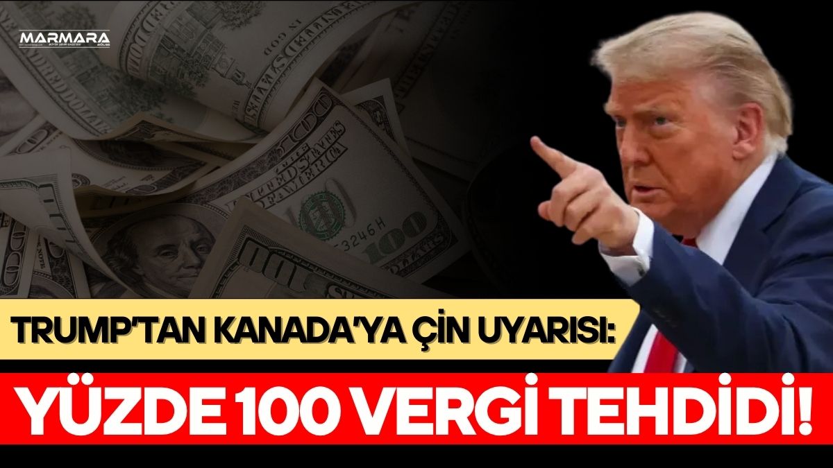 ABD Başkanı Donald Trump, Kanada’nın Çin ile ticari yakınlaşmasına sert