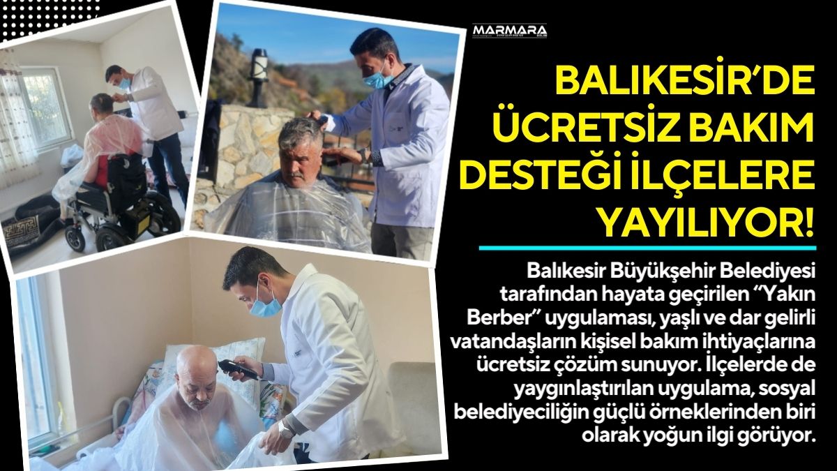 Balıkesir Büyükşehir Belediyesi tarafından hayata geçirilen “Yakın Berber” uygulaması, yaşlı