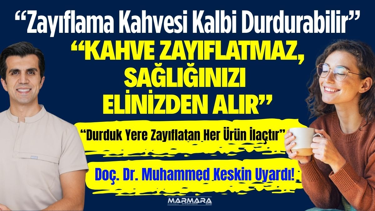 Zayıflama vaadiyle satılan kahvelerin masum olmadığını belirten Doç. Dr. Muhammed