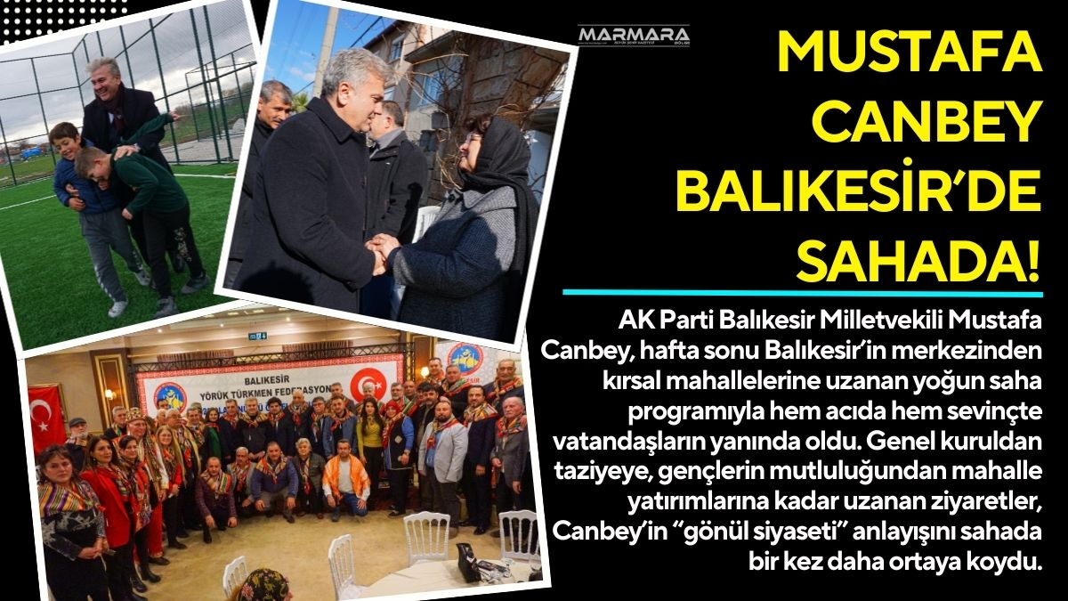AK Parti Balıkesir Milletvekili Mustafa Canbey, hafta sonu Balıkesir’in merkezinden