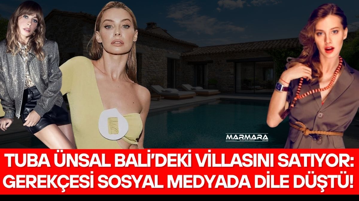 Ünlü oyuncu Tuba Ünsal, Bali’deki villasını satışa çıkarma kararını “iki