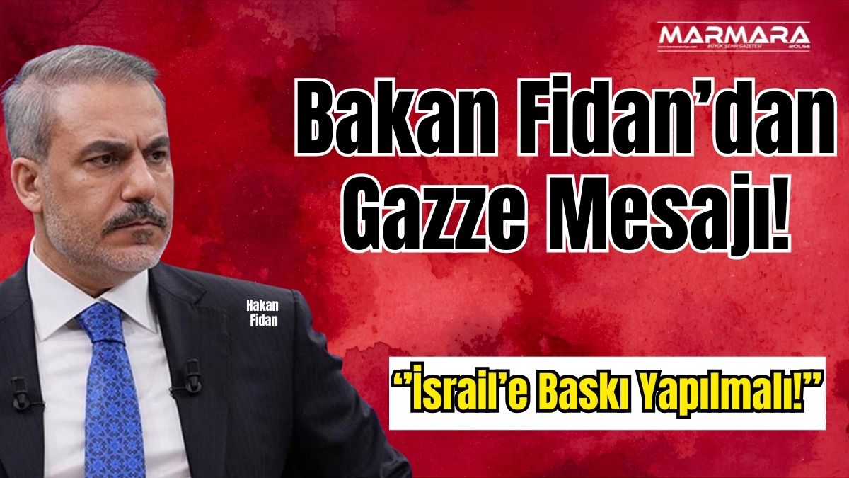 Dışişleri Bakanı Hakan Fidan, Gazze’de yaşanan insani krize dikkat çekerek,