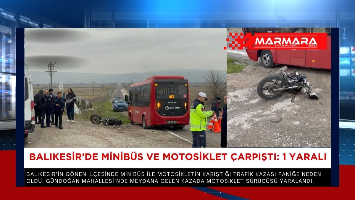 Balıkesir’in Gönen ilçesinde minibüs ile motosikletin karıştığı trafik kazası paniğe