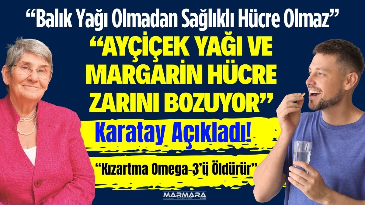 Canan Karatay, balık ve balık yağında bulunan omega-3 ile omega-6