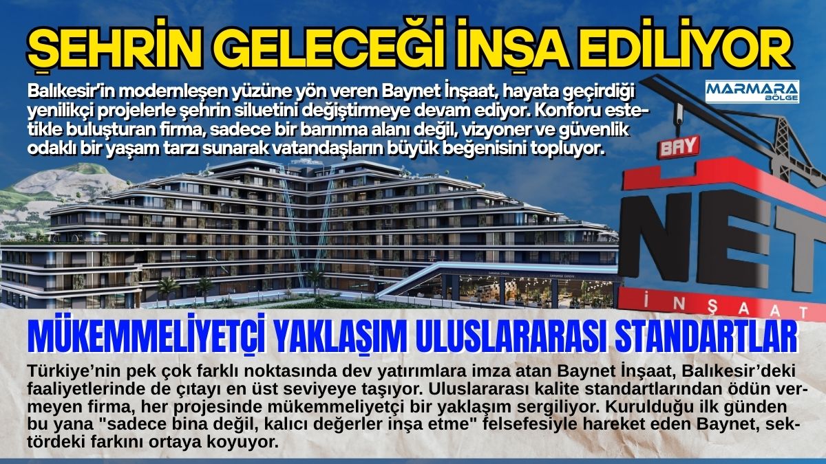 Balıkesir’in modernleşen yüzüne yön veren Baynet İnşaat, hayata geçirdiği yenilikçi