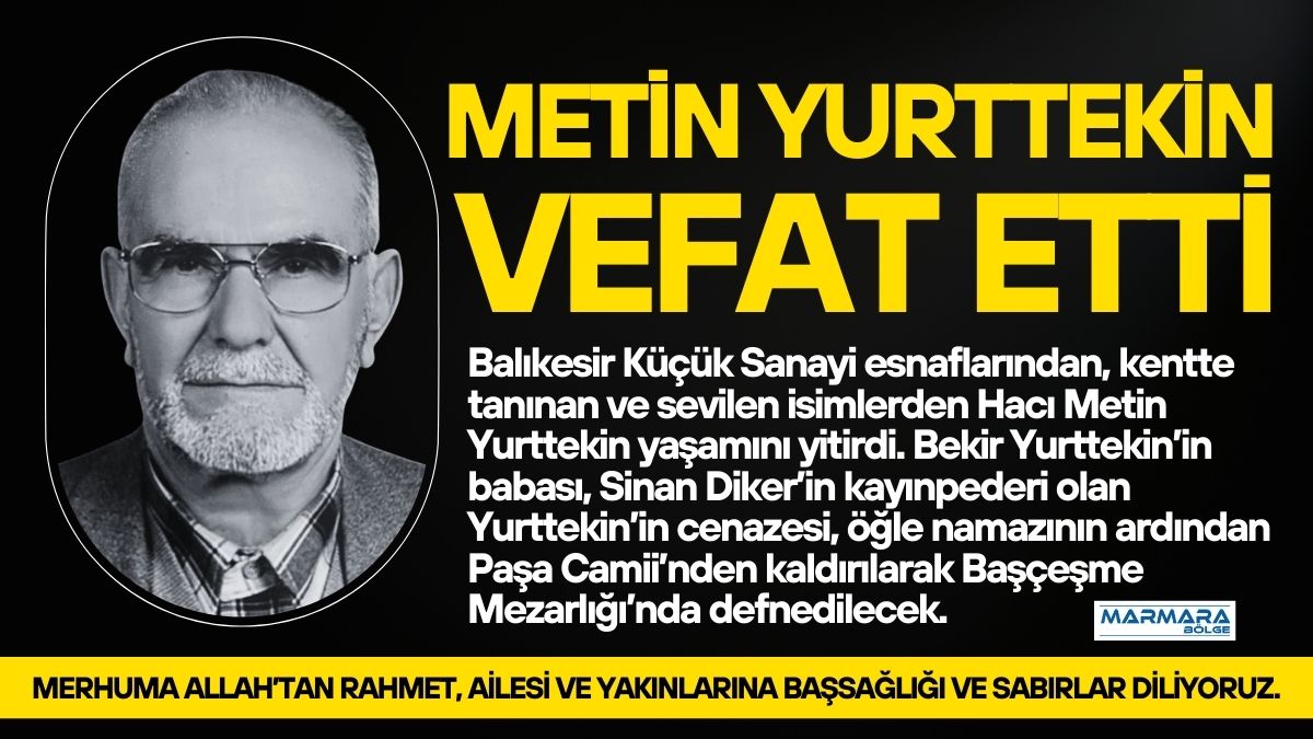 Bekir Yurttekin’in babası, Sinan Diker’in kayınpederi, Balıkesir Küçük Sanayi esnaflarından