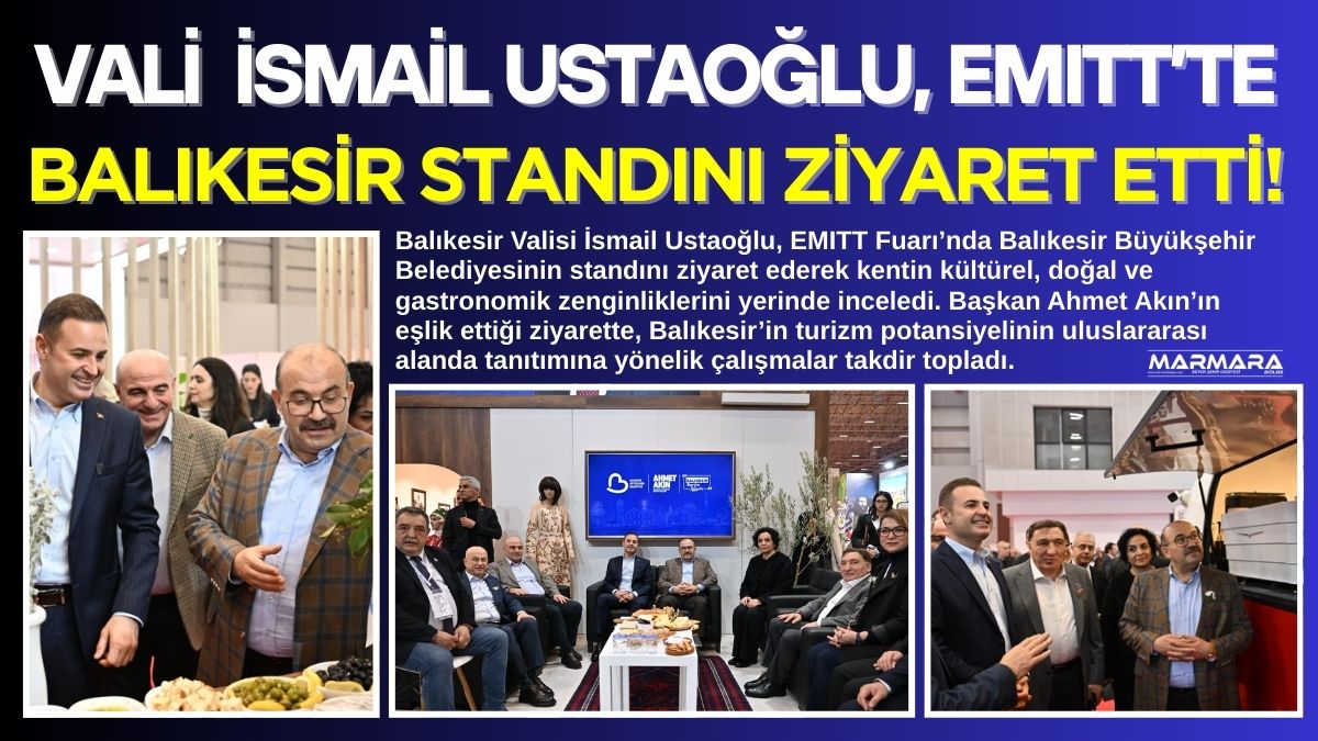 Balıkesir Valisi İsmail Ustaoğlu, EMITT Fuarı’nda Balıkesir Büyükşehir Belediyesinin standını