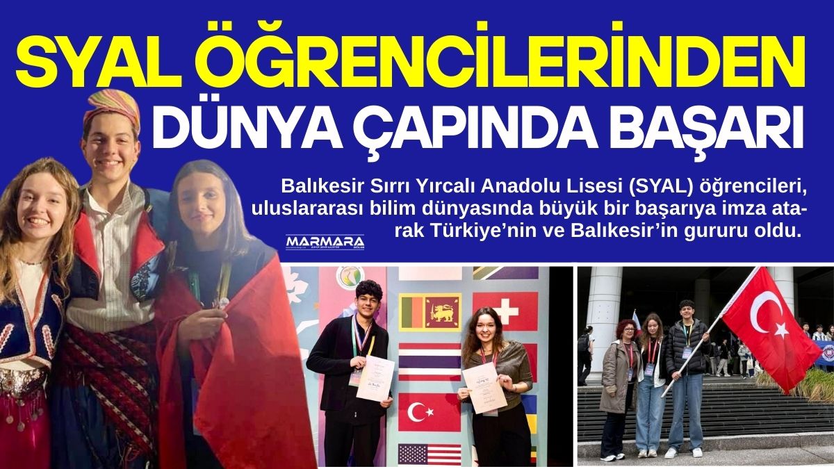 Balıkesir Sırrı Yırcalı Anadolu Lisesi (SYAL) öğrencileri, uluslararası bilim dünyasında