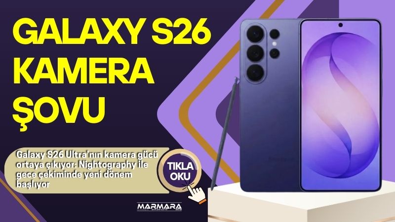 Samsung’un yeni amiral gemisi modeli Galaxy S26 Ultra’ya ilişkin kamera