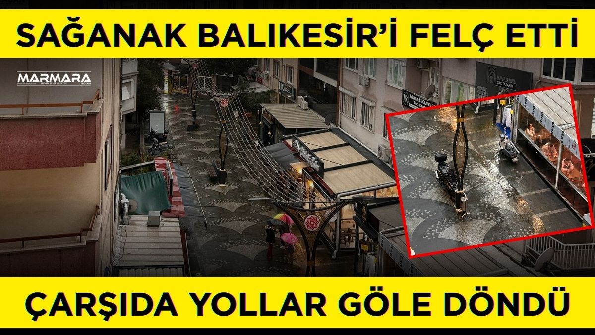 Balıkesir’de bir haftadır etkili olan sağanak yağış bugün öğle saatlerinden
