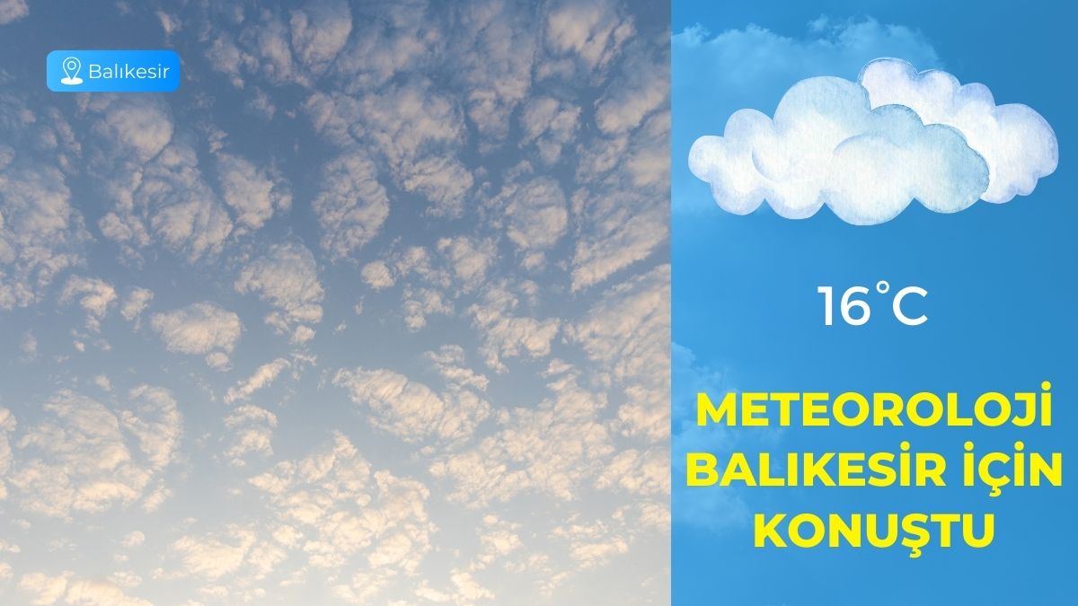 Balıkesir için günlük hava durumu raporu yayımlandı. Meteoroloji Genel Müdürlüğü