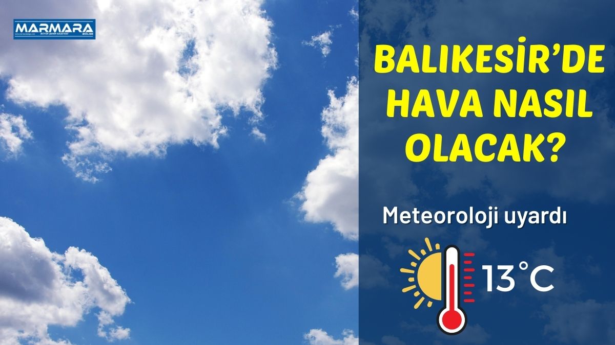 Meteoroloji Genel Müdürlüğü verilerine göre Balıkesir’de günlük hava durumu belli
