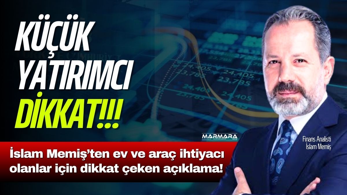 Ekonomist İslam Memiş, piyasalardaki son görünümü değerlendirerek küçük yatırımcıya önemli