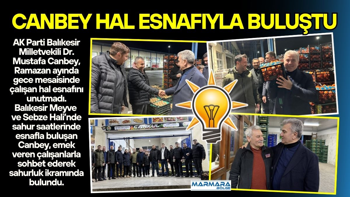AK Parti Balıkesir Milletvekili Dr. Mustafa Canbey, Ramazan ayında gece