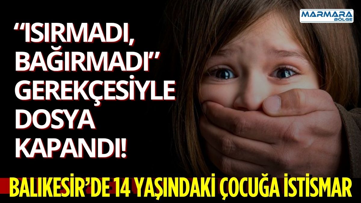 Akrabası tarafından cinsel istismara uğradığını annesine anlatan 14 yaşındaki çocuğun