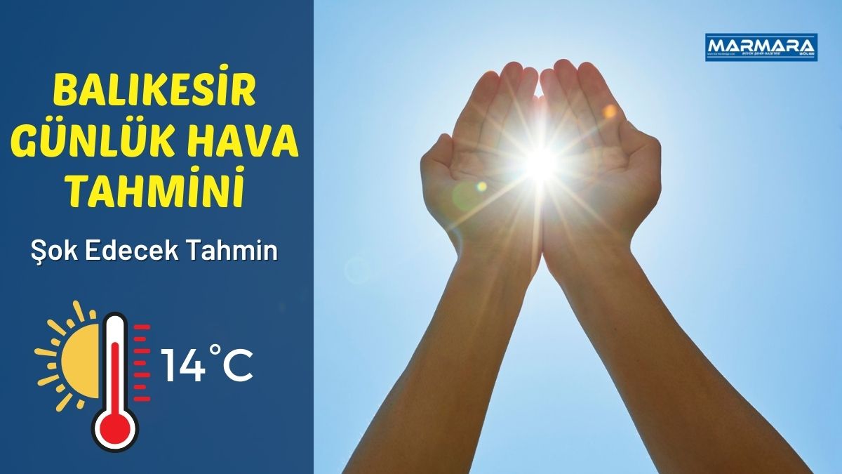Balıkesir için günlük hava durumu tahmini açıklandı. Meteoroloji Genel Müdürlüğü
