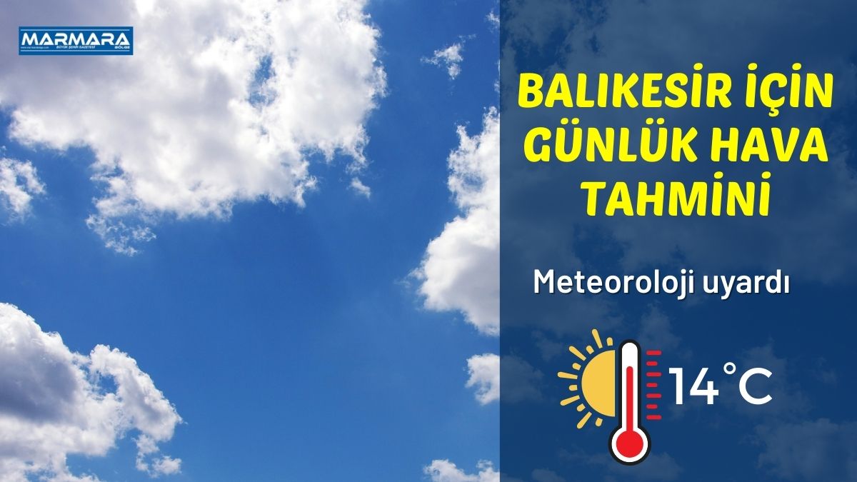 Meteoroloji Genel Müdürlüğü tarafından yayımlanan son veriler, Balıkesir için günlük