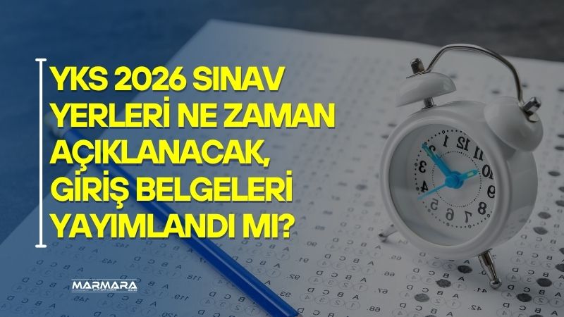 2026 YKS için sınav giriş belgelerinin, ÖSYM’nin önceki uygulamalarına göre