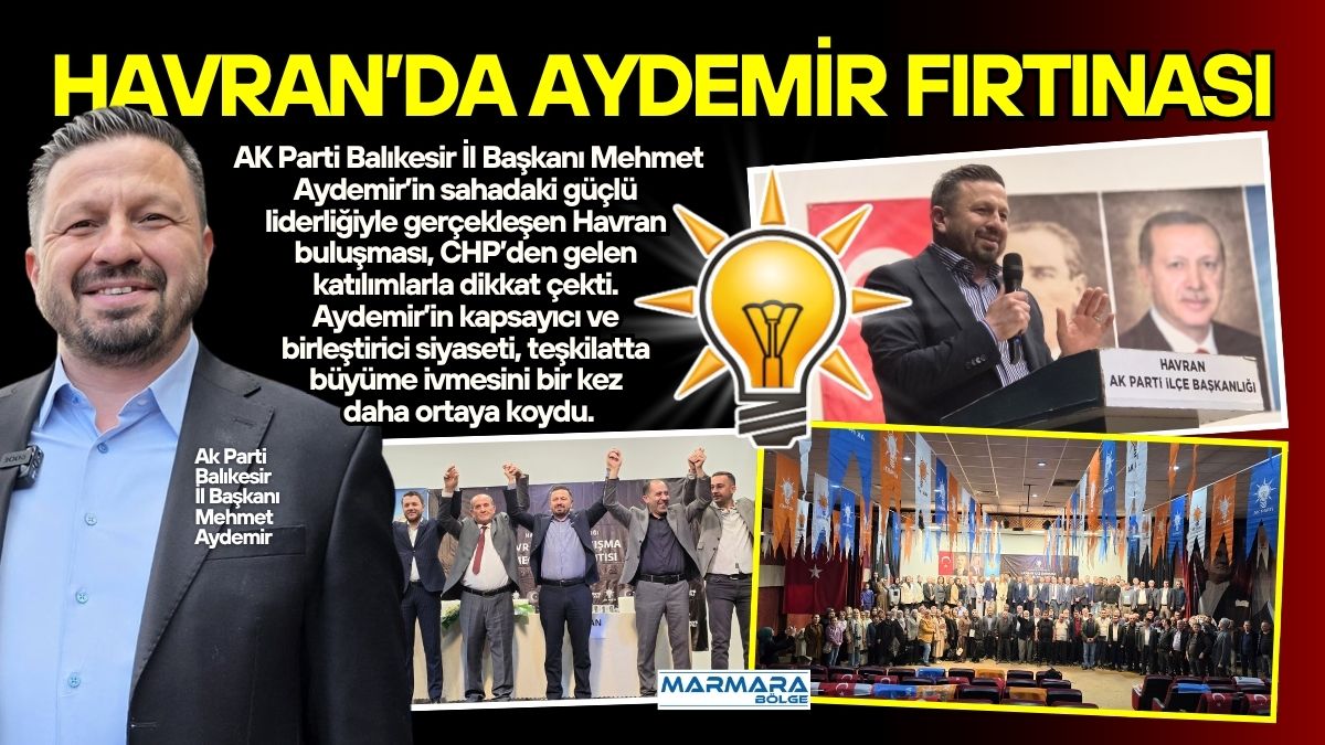 AK Parti Balıkesir İl Başkanı Mehmet Aydemir’in sahadaki güçlü liderliğiyle