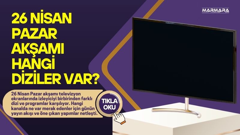 Televizyon izleyicileri 26 Nisan Pazar akşamı ekranlarda hangi dizilerin ve