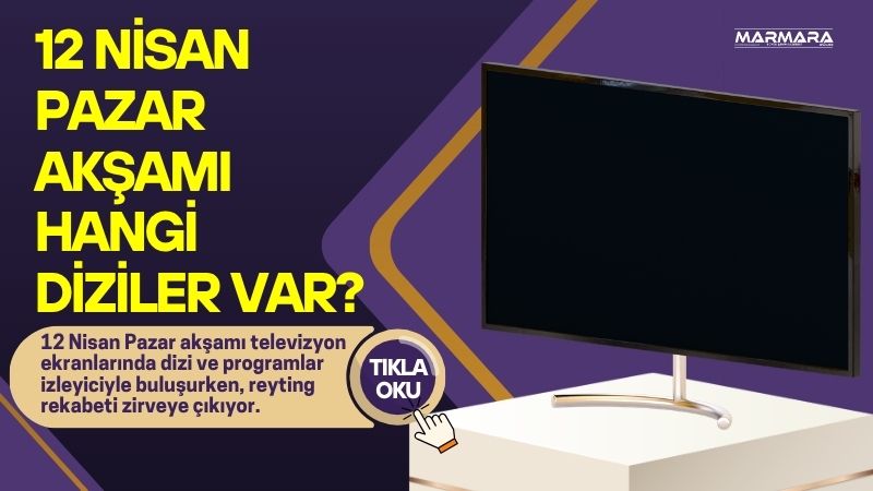 12 Nisan Pazar akşamı televizyon ekranlarında dizi ve programlar izleyiciyle