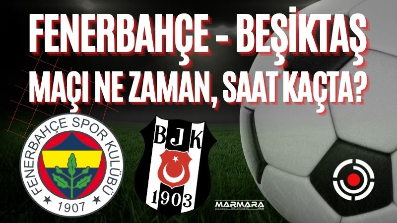Fenerbahçe ile Beşiktaş arasında oynanacak dev derbinin tarihi ve saati