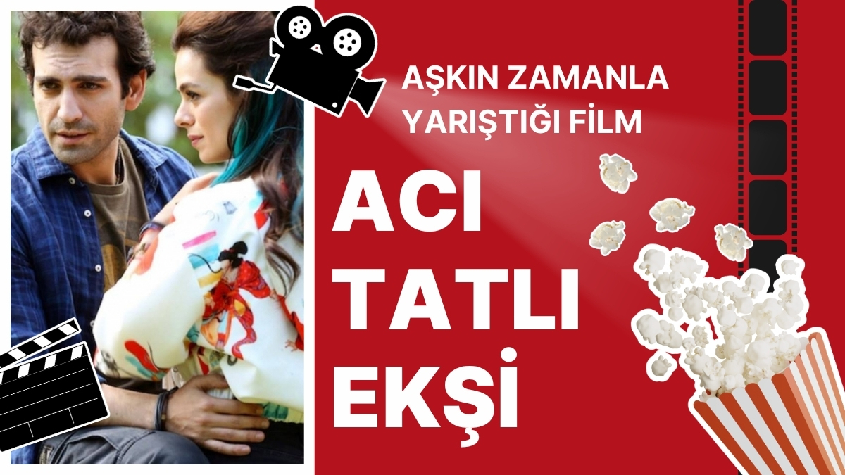 Türk sinemasının duygusal yapımları arasında yer alan “Acı Tatlı Ekşi”,