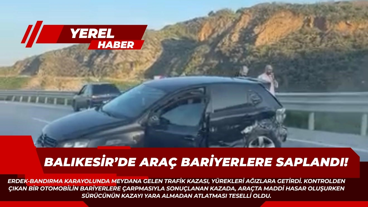Erdek-Bandırma karayolunda meydana gelen trafik kazası, yürekleri ağızlara getirdi. Kontrolden