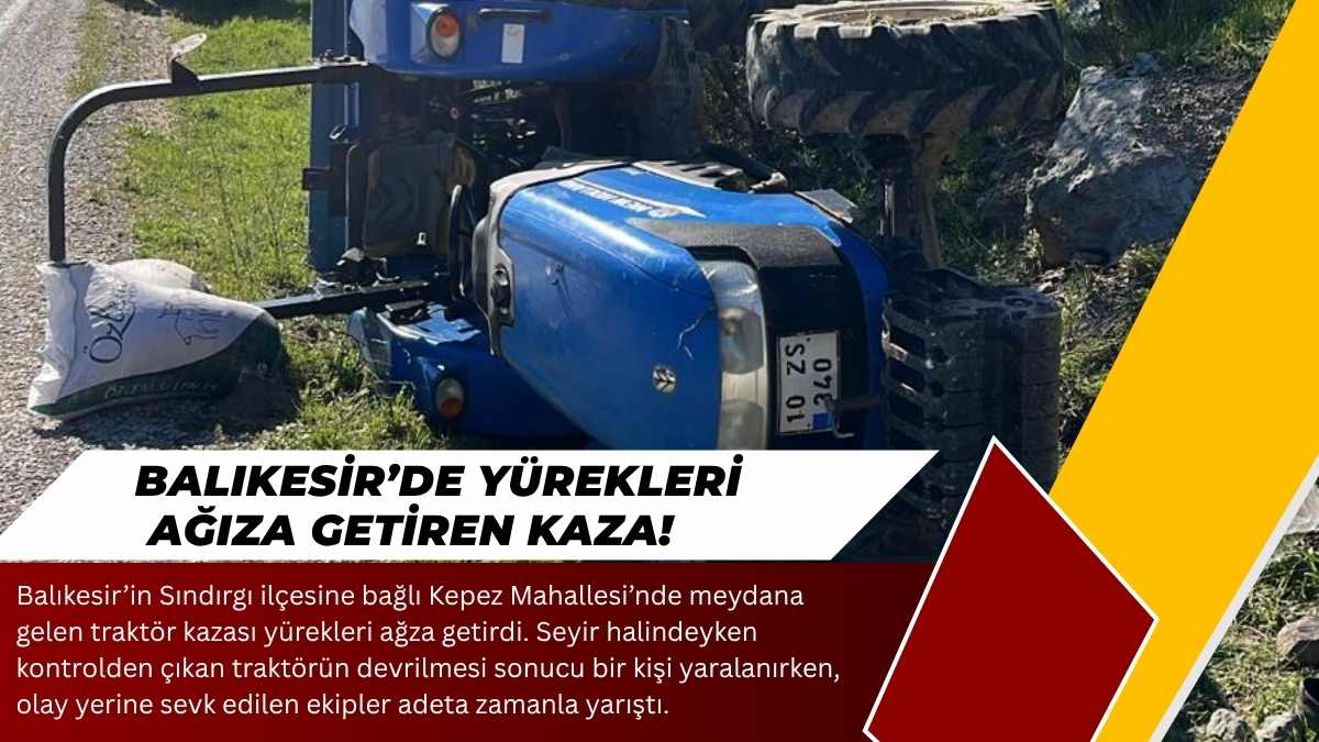 Balıkesir’in Sındırgı ilçesine bağlı Kepez Mahallesi’nde meydana gelen traktör kazası