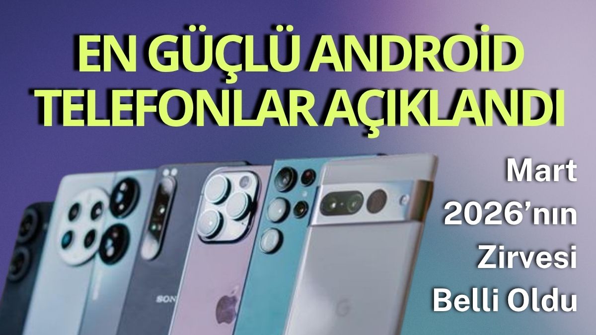 Akıllı telefon performans testleriyle bilinen AnTuTu, Mart 2026 dönemine ait