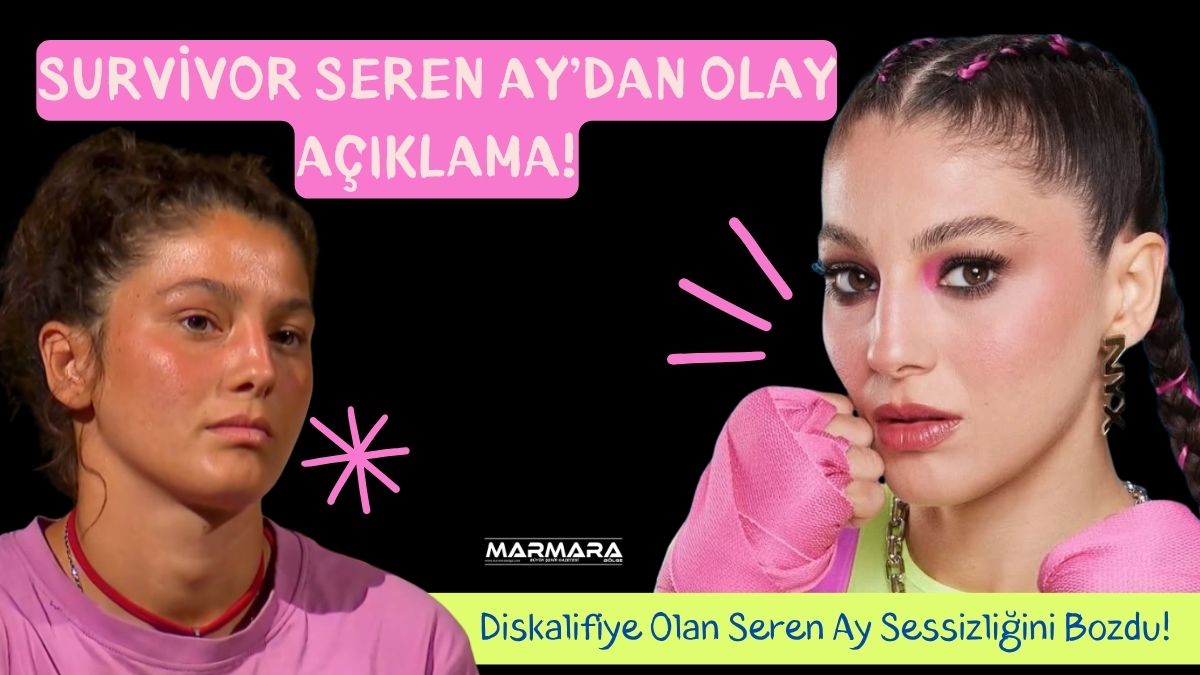 Survivor’da yaşanan tartışmaların ardından yarışmadan diskalifiye edilen Seren Ay Çetin,