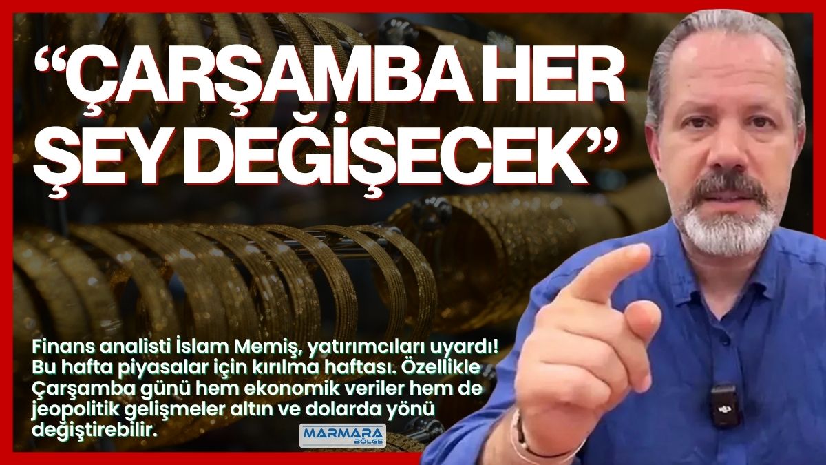 Finans Analisti İslam Memiş, piyasalar için haftanın en kritik gününü