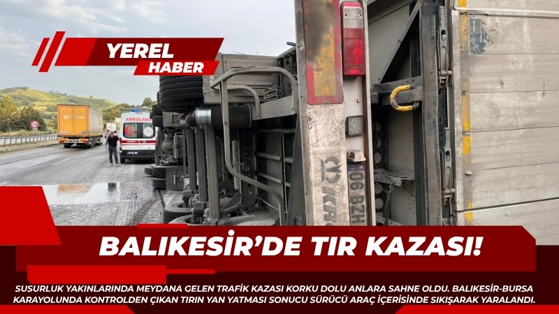 Susurluk yakınlarında meydana gelen trafik kazası korku dolu anlara sahne