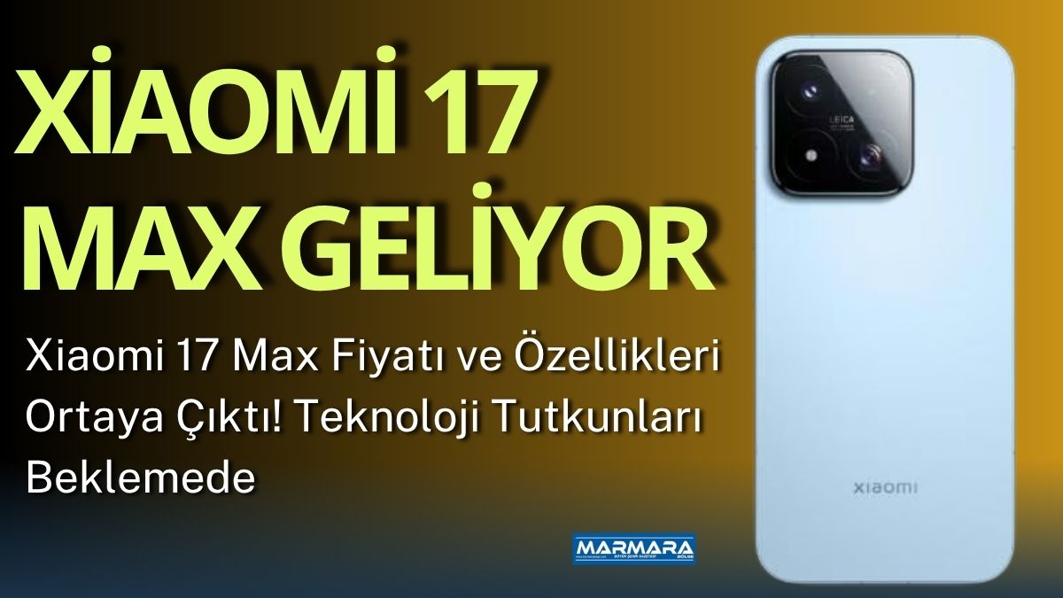 Xiaomi, yeni amiral gemisi modeli Xiaomi 17 Max için resmi