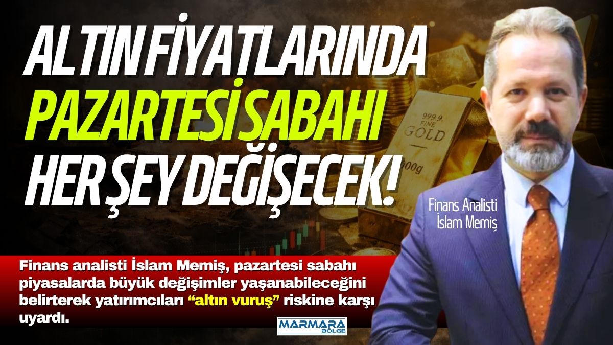 Finans analisti İslam Memiş, pazartesi sabahı piyasaların tamamen değişebileceğini belirterek