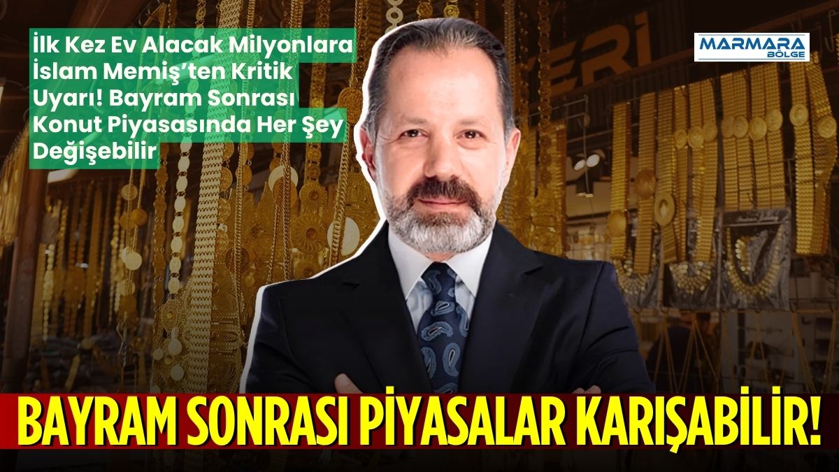Finans analisti İslam Memiş, bayram sonrası konut piyasasında “bekle-gör” döneminin