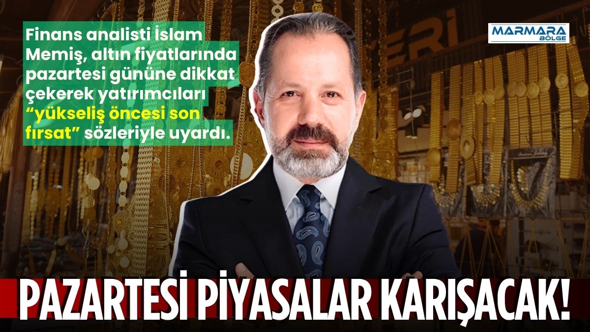 Altın ve para piyasaları uzmanı İslam Memiş, pazartesi gününe dikkat