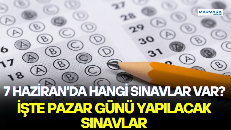 Haziran ayının ilk hafta sonunda binlerce öğrenci ve aday sınav