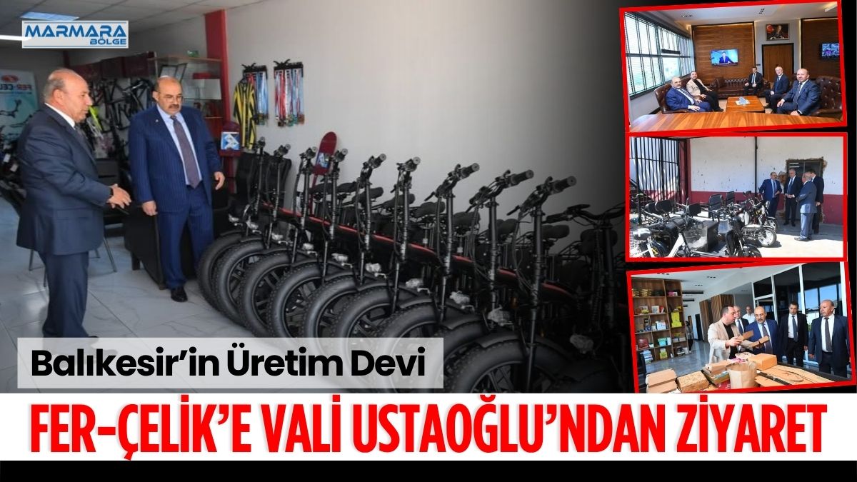 Balıkesir Valisi İsmail Ustaoğlu, kentin üretim gücüne katkı sağlayan önemli