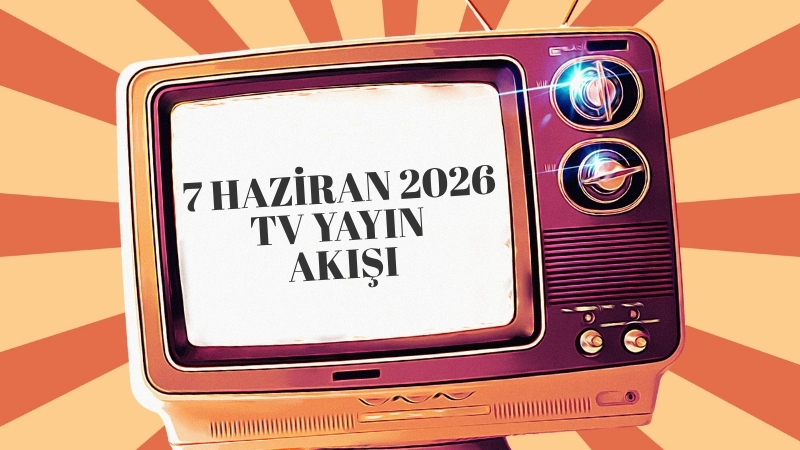 7 Haziran Pazar günü televizyon ekranlarında dizi, yarışma, film ve