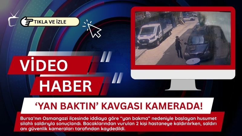 Bursa’nın Osmangazi ilçesinde iddiaya göre “yan bakma” nedeniyle başlayan husumet
