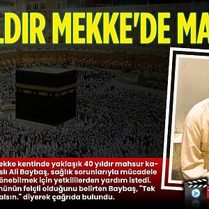 Suudi Arabistan'ın Mekke kentinde yaklaşık 40 yıldır yaşamak zorunda kalan
