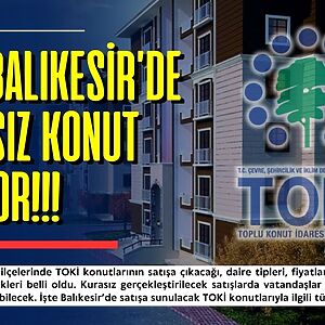 TOKİ’nin Balıkesir’de başlatacağı kurasız konut satış kampanyası vatandaşlarda büyük heyecan