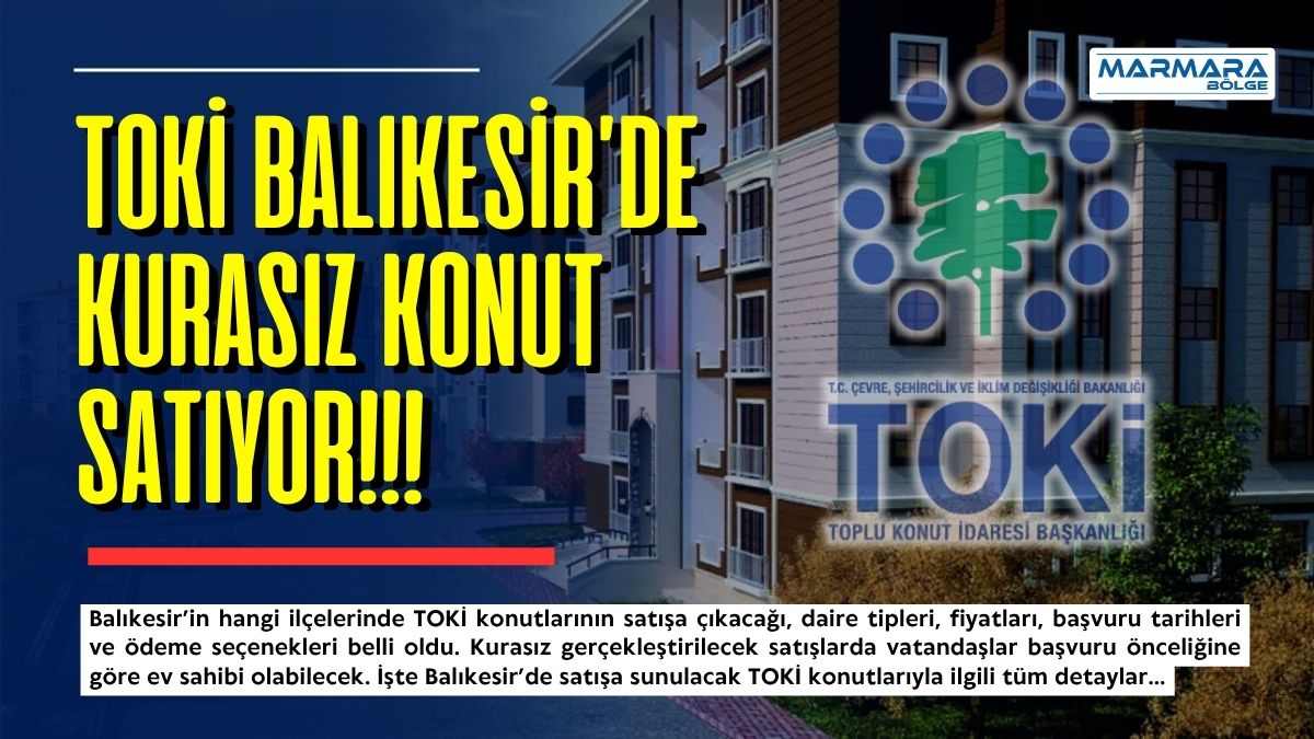 TOKİ’nin Balıkesir’de başlatacağı kurasız konut satış kampanyası vatandaşlarda büyük heyecan