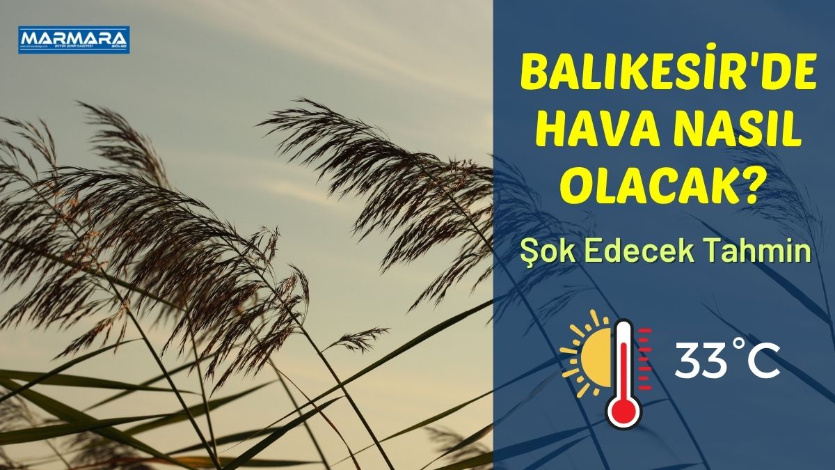Meteoroloji Genel Müdürlüğü, Balıkesir için günlük hava durumu tahminini yayımladı.
