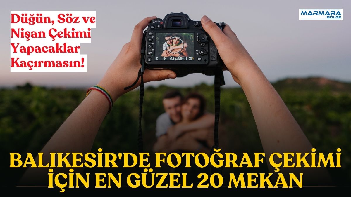 Hayatlarının en özel gününü ölümsüzleştirmek isteyen çiftler için Balıkesir adeta