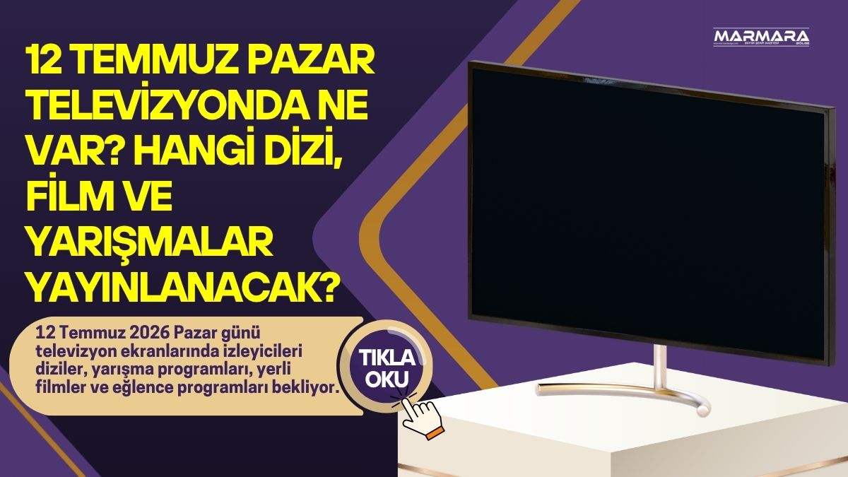 12 Temmuz 2026 Pazar günü televizyon ekranlarında izleyicileri diziler, yarışma