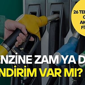 Benzin, motorin ve LPG fiyatlarındaki son durum, 26 Temmuz 2026