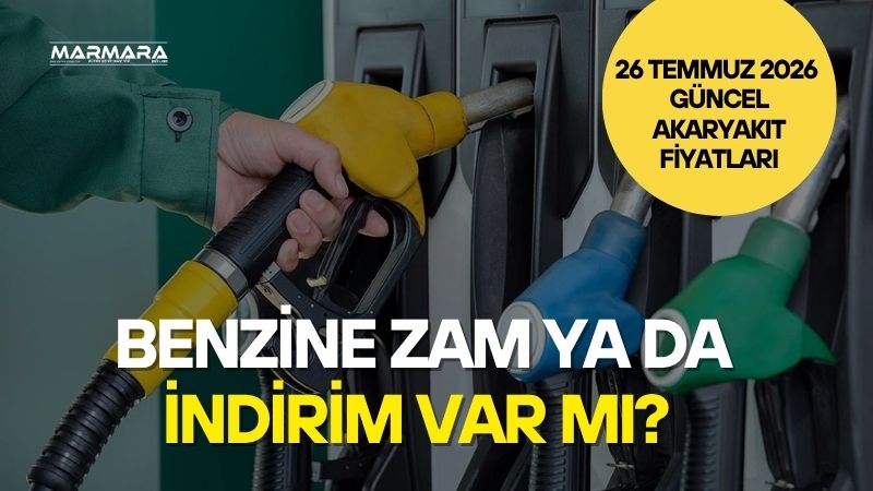Benzin, motorin ve LPG fiyatlarındaki son durum, 26 Temmuz 2026
