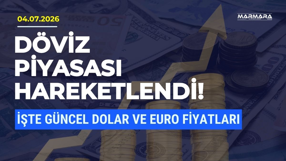 Döviz piyasalarındaki hareketlilik 4 Temmuz 2026 Cumartesi günü de yakından